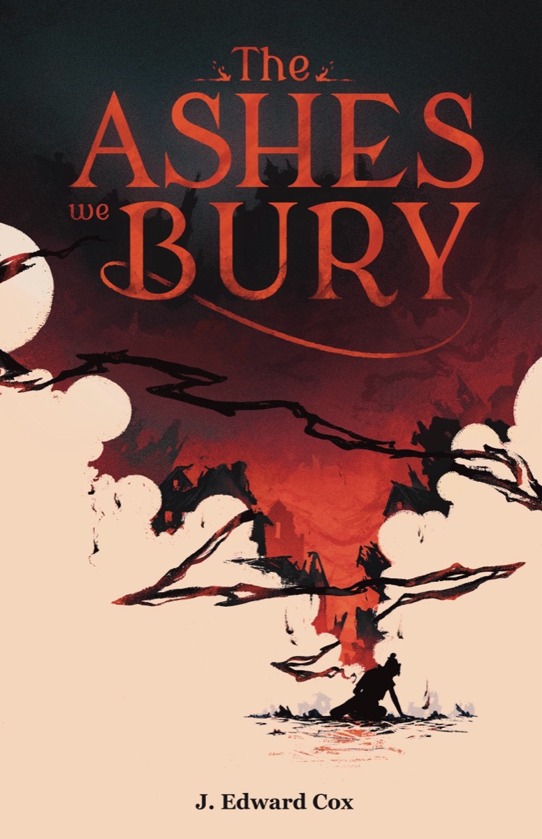 Cover of The Ashes We Bury by J. Edward Cox